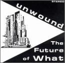 Unwound/Future Of What